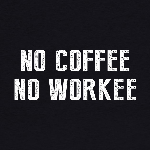 No Coffee No Workee by newledesigns